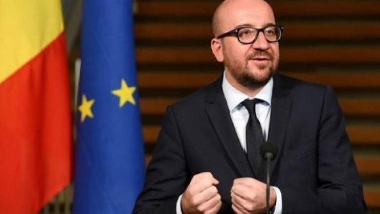 Belçika Başbakanı: Türkiye-AB ilişkilerini sonlandırmalıyız