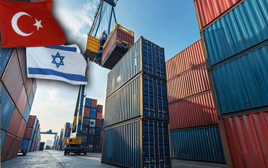 Türkiye İsrail'e ihraç edilen 54 ürüne kısıtlama uygulanacağını duyurdu